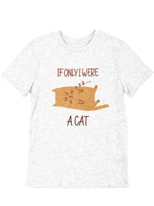 If only I were a Cat Tee